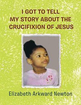 Paperback I Got to Tell My Story about the Crucifixion of Jesus Book