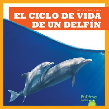 Library Binding El Ciclo de Vida de Un Delfín (a Dolphin's Life Cycle) [Spanish] Book