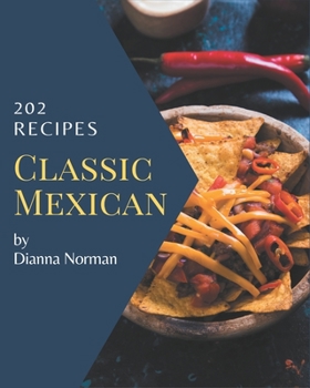 Paperback 202 Classic Mexican Recipes: Save Your Cooking Moments with Mexican Cookbook! Book