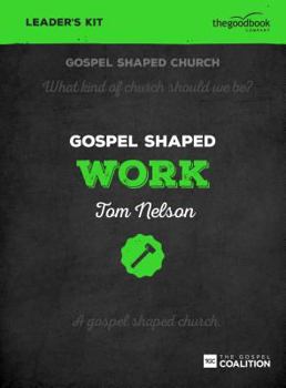 Gospel Shaped Work Leader's Guide - Book #4 of the Gospel Shaped Church