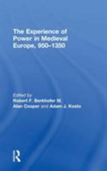 Hardcover The Experience of Power in Medieval Europe, 950-1350 Book
