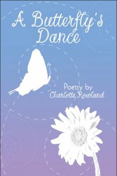 Paperback A Butterfly's Dance: Poetry by Charlotte Rowland Book