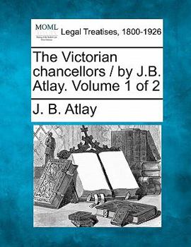 Paperback The Victorian Chancellors / By J.B. Atlay. Volume 1 of 2 Book