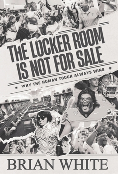Hardcover The Locker Room is Not for Sale: Why the Human Touch Always Wins Book