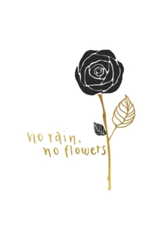 No rain no flowers journal: Lined journal for Women and men and girls 120 pages 6*9