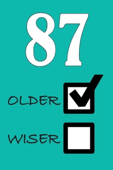 87 OLDER WISER: Funny Sarcastic Birthday Journal Blank Lined Notebook Journal 100 Page To Do Shopping List
