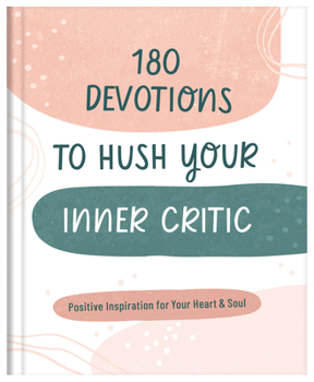 Hardcover 180 Devotions to Hush Your Inner Critic: Positive Inspiration for Your Heart & Soul Book