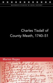 Paperback Charles Tisdall of County Meath, 1740-51: From Spendthrift Youth to Improving Landlord Volume 114 Book