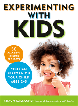 Paperback Experimenting with Kids: 50 Amazing Science Projects You Can Perform on Your Child Ages 2-5 Book