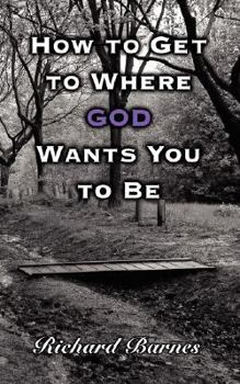 Paperback How to Get to Where God Wants You to Be Book