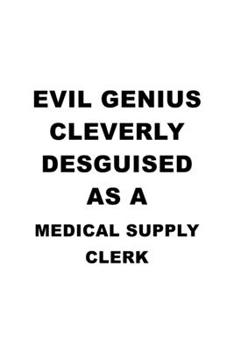 Evil Genius Cleverly Desguised As A Medical Supply Clerk: Unique Medical Supply Clerk Notebook, Medical Supply Assistant Journal Gift, Diary, Doodle ... | 6 x 9 Compact Size, 109 Blank Lined Pages