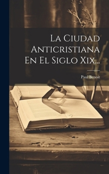 Hardcover La Ciudad Anticristiana En El Siglo Xix... [Spanish] Book