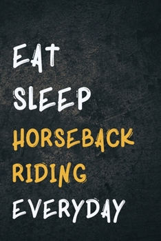 Eat Sleep Horseback riding Everyday: Personalized Sports Fan Gift Lined Journal for Daily goals Exercise and Notes