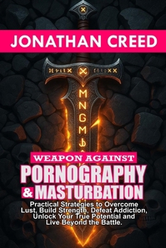 Paperback Weapon against Pornography and Masturbation: Practical Strategies to Overcome Lust, Build Strength, Defeat Addiction, Unlock Your True Potential and L Book