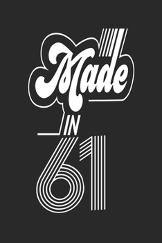 Made in 61 Notebook Birthday Celebration Gift Retro Vintage Made In 1961 Birth Anniversary: Lined Notebook / Journal Gift, 120 Pages, 6x9, Soft Cover, ... For Women, Men, Boys, Girls ,Boss, Coworkers