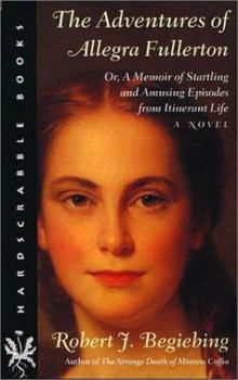 Paperback The Adventures of Allegra Fullerton: Or, a Memoir of Startling and Amusing Episodes from Itinerant Life--A Novel Book