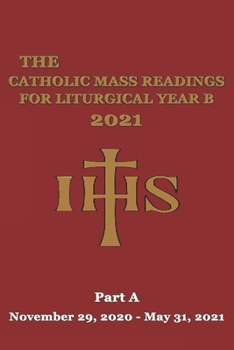 Paperback The Catholic Mass Readings For Liturgical Year B 2021: Part A (November 29, 2020 - May 31, 2021) Book