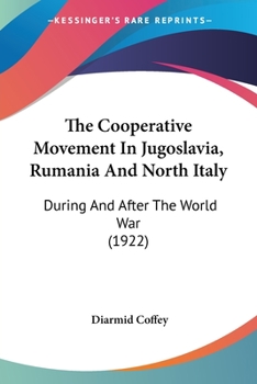 The Cooperative Movement in Jugoslavia, Rumania and North Italy