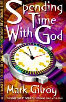 Paperback Spending Time with God: A Teenager's Guide to Creating an Incredible Devotional Life Book
