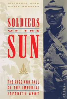 Paperback Soldiers of the Sun: The Rise and Fall of the Imperial Japanese Army Book