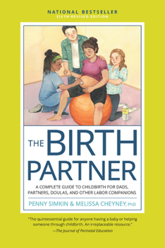 Paperback The Birth Partner, Sixth Revised Edition: A Complete Guide to Childbirth for Dads, Partners, Doulas, and Other Labor Companions Book