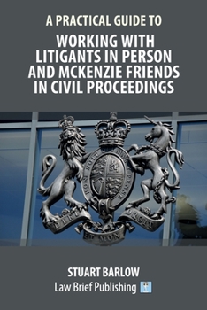 Paperback A Practical Guide to Working With Litigants in Person and McKenzie Friends in Civil Proceedings Book