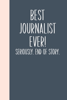Paperback Best Journalist Ever! Seriously. End of Story.: Lined Journal in Slate Grey for Writing, Journaling, To Do Lists, Notes, Gratitude, Ideas, and More wi Book