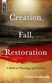 Creation, Fall, Restoration: A Biblical Theology of Creation