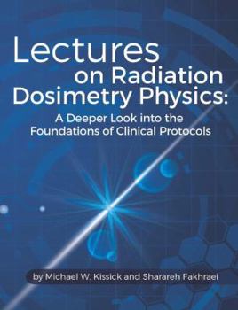 Paperback Lectures on Radiation Dosimetry Physics: A Deeper Look into the Foundations of Clinical Protocols Book