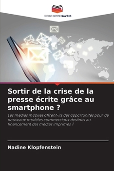 Sortir de la crise de la presse écrite grâce au smartphone ? (French Edition)