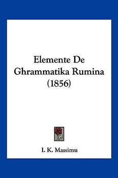 Paperback Elemente De Ghrammatika Rumina (1856) Book