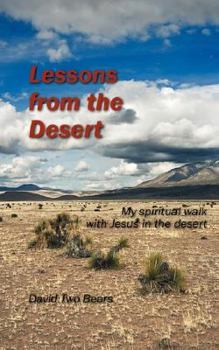 Paperback Lessons from the Desert: My Spiritual Walk With Jesus in the Desert Book