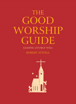 Paperback The Good Worship Guide: Leading Liturgy Well Book