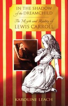 Paperback In the Shadow of the Dreamchild: The Myth and Reality of Lewis Carroll Book