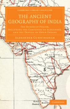 Paperback The Ancient Geography of India: The Buddhist Period, Including the Campaigns of Alexander, and the Travels of Hwen-Thsang Book