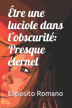 Paperback ?tre une luciole dans l'obscurit?: Presque ?ternel [French] Book