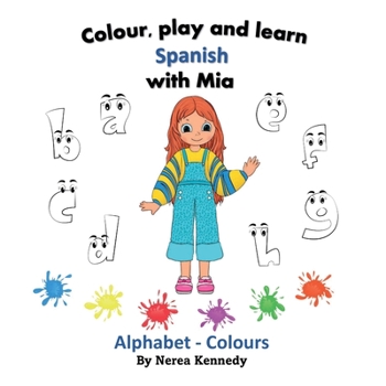 Paperback Colour, play and learn Spanish with Mia: Alphabet & Colours Book