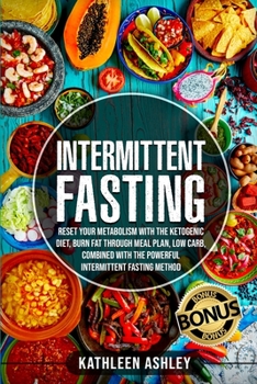 Paperback Intermittent Fasting: Reset your Metabolism with The Ketogenic Diet, Burn Fat Through Meal Plan, Low Carb, Combined With The Powerful Interm Book