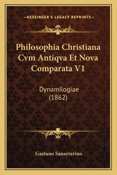 Paperback Philosophia Christiana Cvm Antiqva Et Nova Comparata V1: Dynamilogiae (1862) [Latin] Book
