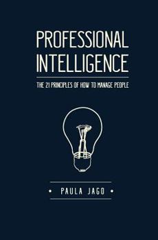 Paperback Professional Intelligence: The 21 Principles of How To Manage People Book