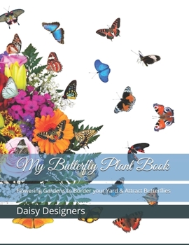My Butterfly Plant Book: Flowering Gardens to Border your Yard & Attract Butterflies