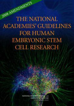 The National Academies' Guidelines For Human Embryonic Stem Cell Research: 2008 Amendments
