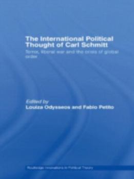 Hardcover The International Political Thought of Carl Schmitt: Terror, Liberal War and the Crisis of Global Order Book