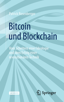 Paperback Bitcoin Und Blockchain: Vom Scheitern Einer Ideologie Und Dem Erfolg Einer Revolutionären Technik [German] Book