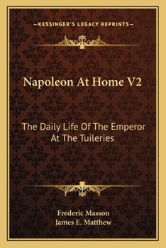 Paperback Napoleon At Home V2: The Daily Life Of The Emperor At The Tuileries Book
