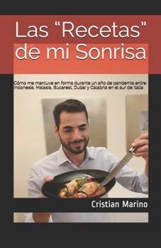 Las “Recetas” de mi Sonrisa: Cómo me mantuve en forma durante un año de pandemia entre : Indonesia, Malasia, Bucarest, Dubai y Calabria en el sur de