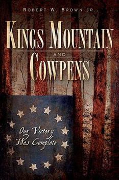 Paperback Kings Mountain and Cowpens: Our Victory Was Complete Book