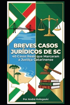 BREVES CASOS JURÍDICOS DE SC: 40 Casos Reais que Marcaram a Justiça Catarinense (Série Coleção Plus) (Portuguese Edition)