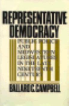 Hardcover Representative Democracy: Public Policy and Midwestern Legislatures in the Late Nineteenth Century Book