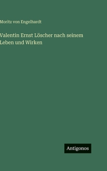 Valentin Ernst Löscher nach seinem Leben und Wirken